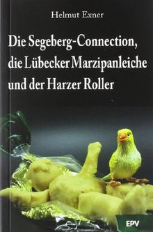 Die Segeberg-Connection, die Lübecker Marzipanleiche und der Harzer Roller