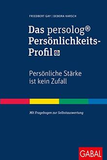 Das persolog® Persönlichkeits-Profil: Persönliche Stärke ist kein Zufall (Dein Erfolg)