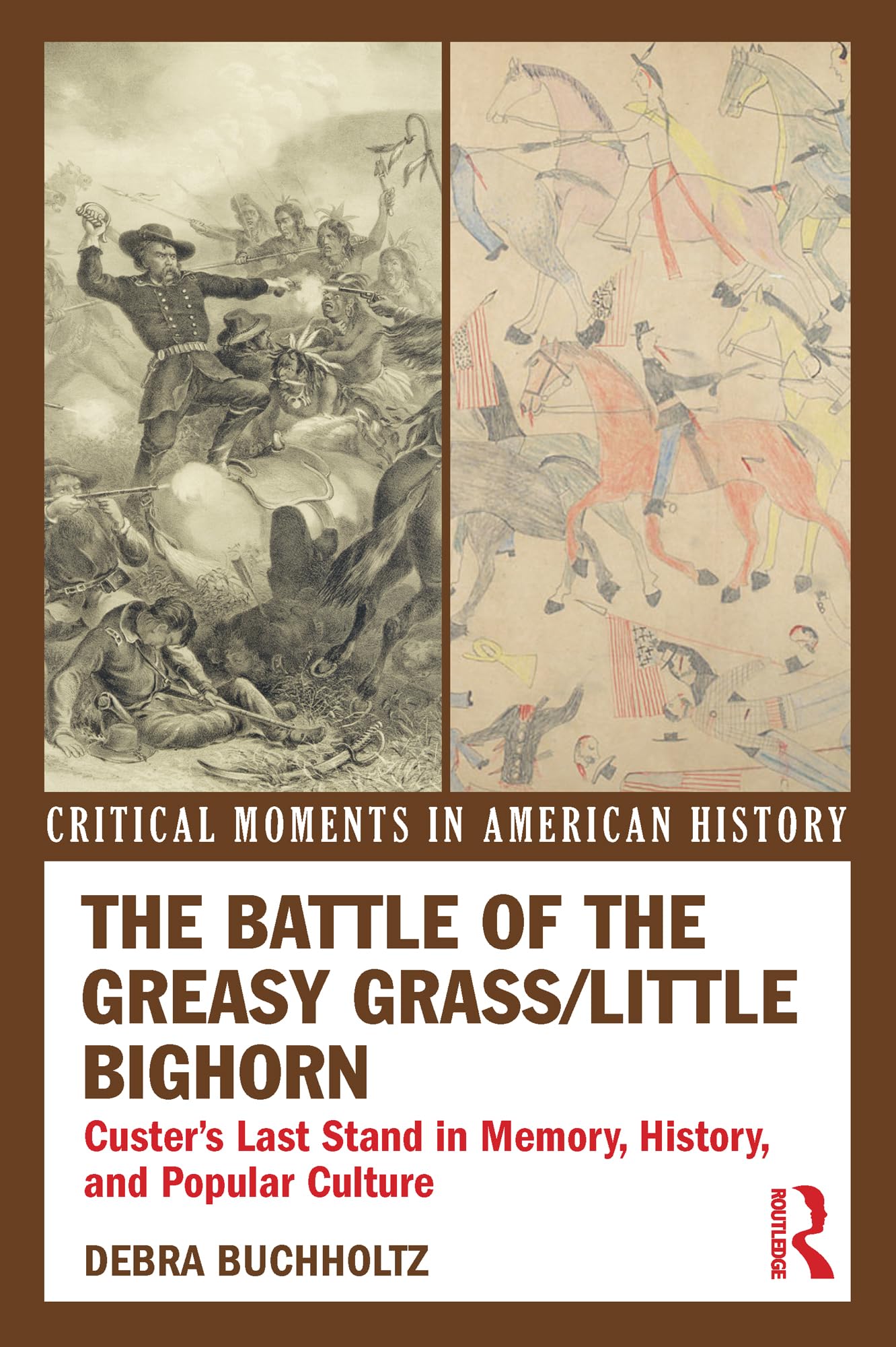 The Battle of the Greasy Grass/Little Bighorn: Custer's Last Stand in Memory, History, and Popular Culture (Critical Moments in American History)