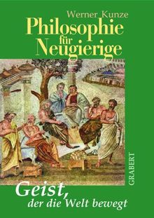 Philosophie für Neugierige. Geist, der die Welt bewegt