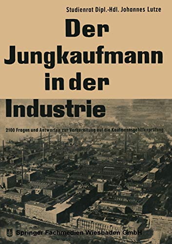 Der Jungkaufmann in der Industrie: 2100 Fragen und Antworten zur Vorbereitung auf die Kaufmannnsgehilfenprüfung (German Edition)