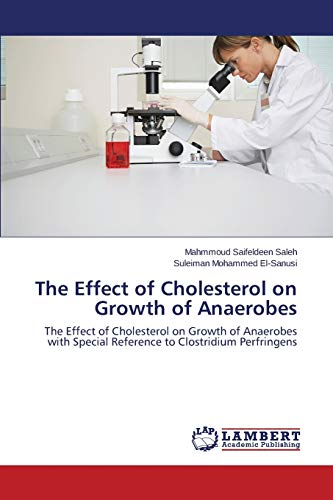 The Effect of Cholesterol on Growth of Anaerobes: The Effect of Cholesterol on Growth of Anaerobes with Special Reference to Clostridium Perfringens