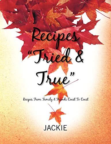 Recipes ''Tried & True'': Recipes From Family & Friends Coast To Coast