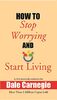 How to Stop Worrying and Start Living [Hardcover]