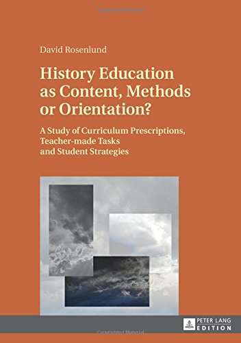 History Education as Content, Methods or Orientation?: A Study of Curriculum Prescriptions, Teacher-made Tasks and Student Strategies