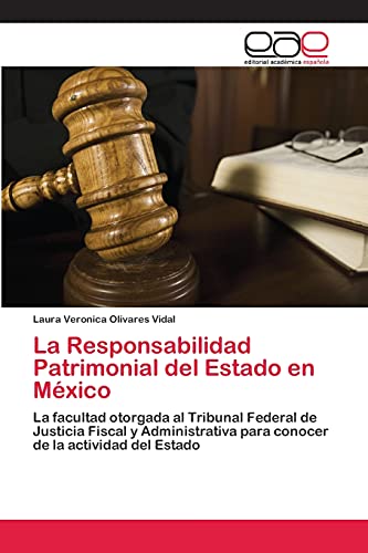 La Responsabilidad Patrimonial del Estado en México: La facultad otorgada al Tribunal Federal de Justicia Fiscal y Administrativa para conocer de la actividad del Estado