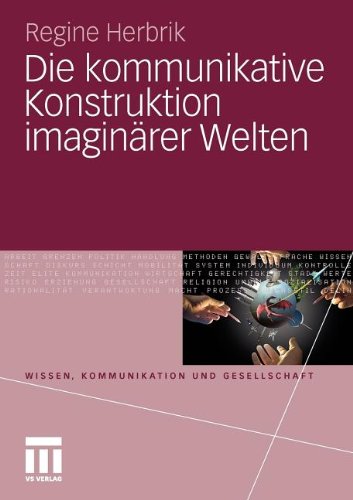 Die Kommunikative Konstruktion Imaginärer Welten (Wissen, Kommunikation Und Gesellschaft) (German Edition)