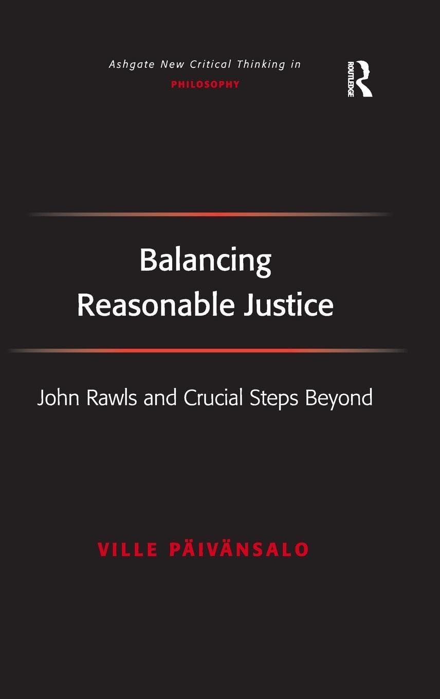 Balancing Reasonable Justice: John Rawls and Crucial Steps Beyond (Ashgate New Critical Thinking in Philosophy)