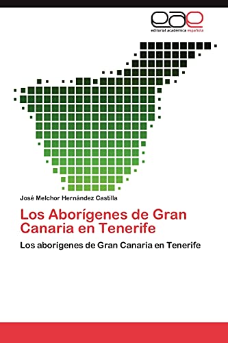 Los Aborígenes de Gran Canaria en Tenerife: Los aborígenes de Gran Canaria en Tenerife