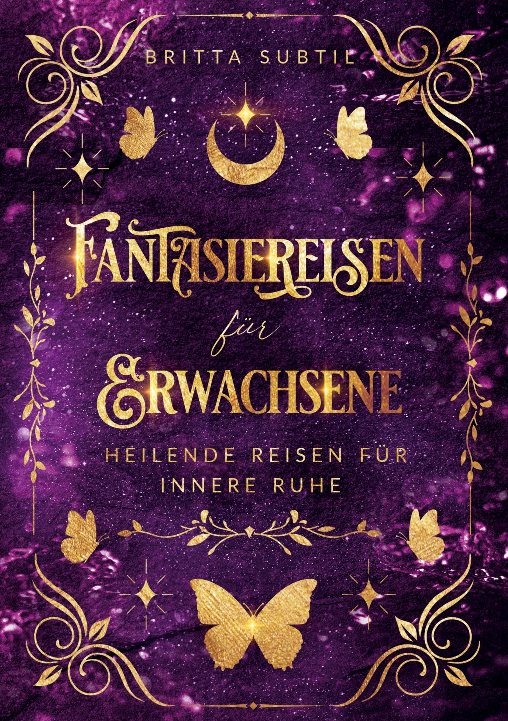 Fantasiereisen für Erwachsene: Heilende Reisen für innere Ruhe