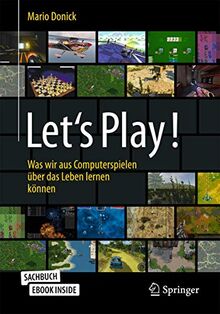 Let's Play!: Was wir aus Computerspielen über das Leben lernen können (Über/Strom: Wegweiser durchs digitale Zeitalter)