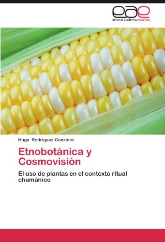 Etnobotánica y Cosmovisión: El uso de plantas en el contexto ritual chamánico