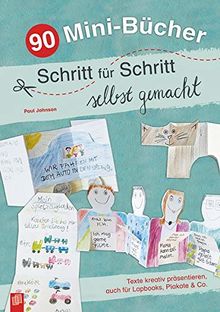 90 Mini Bucher Schritt Fur Schritt Selbst Gemacht Texte Kreativ Prasentieren Auch Fur Lapbooks Plakate Co Von Paul Johnson