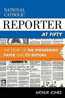 National Catholic Reporter at Fifty: The Story of the Pioneering Paper and Its Editors