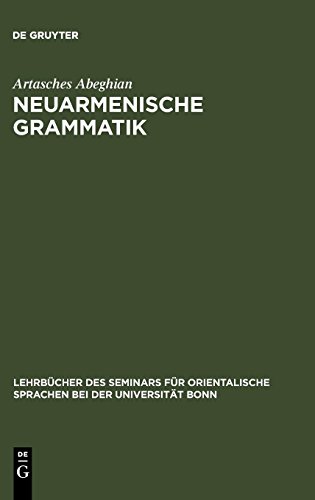 Neuarmenische Grammatik: Ost- und westarmenisch mit Lesestücken und einem Wörterverzeichnis (Lehrbücher des Seminars für orientalische Sprachen bei der Universität Bonn N.F., Band 36)
