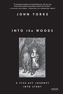 Into the Woods: A Five-Act Journey Into Story