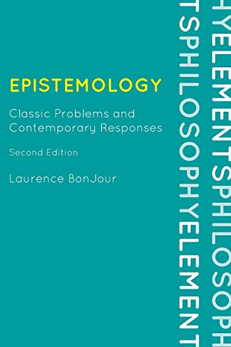 Laurence BonJour Epistemology, Classic Problems And Contemporary Responses, Second Edition (Elements Of Philosophy)