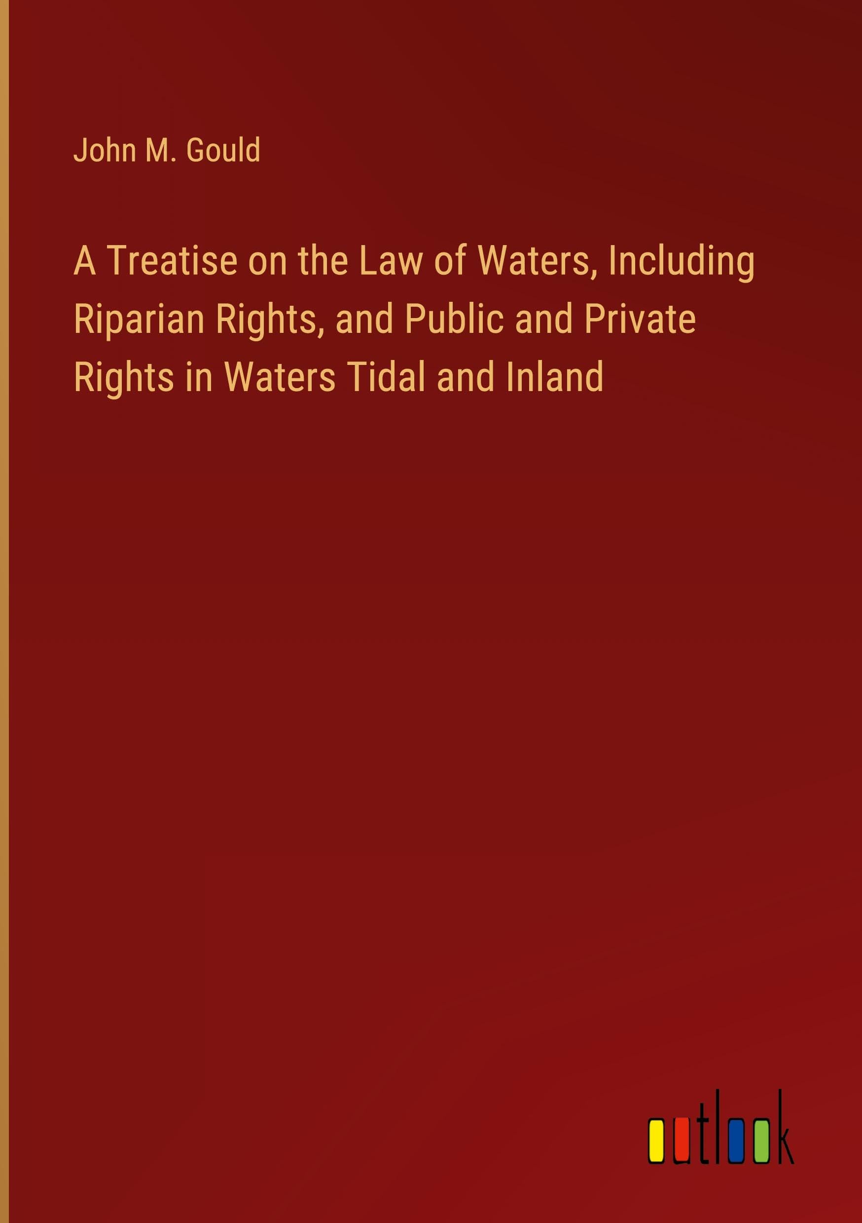 A Treatise on the Law of Waters, Including Riparian Rights, and Public ...