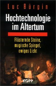 Hochtechnologie im Altertum. Flüsternde Steine, magische Spiegel, ewiges Licht