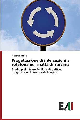 Progettazione di intersezioni a rotatoria nella città di Sarzana: Studio preliminare dei flussi di traffico, progetto e realizzazione delle opere