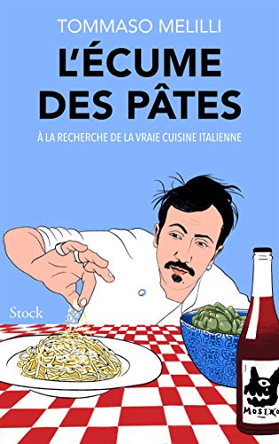 L'écume Des Pâtes: À La Recherche La Vraie Cuisine Italienne