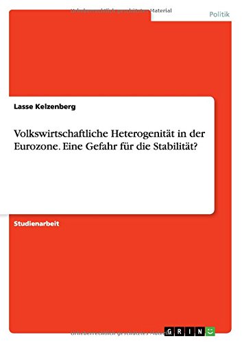 Volkswirtschaftliche Heterogenität in der Eurozone. Eine Gefahr für die Stabilität?