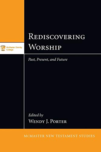 Rediscovering Worship: Past, Present, and Future (McMaster New Testament)