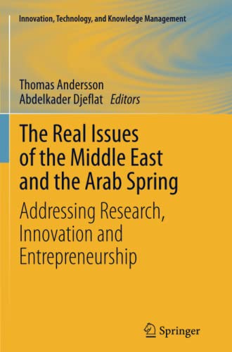 The Real Issues of the Middle East and the Arab Spring: Addressing Research, Innovation and Entrepreneurship (Innovation, Technology, and Knowledge Management)
