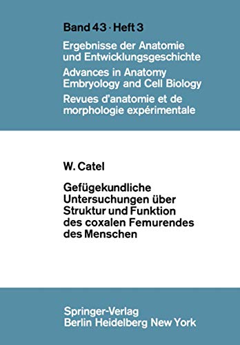 Gefügekundliche Untersuchungen über Struktur und Funktion des coxalen Femurendes des Menschen (Advances in Anatomy, Embryology and Cell Biology, 43/3)
