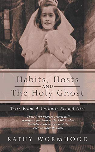 Habits, Hosts and The Holy Ghost: Tales From A Catholic School Girl
