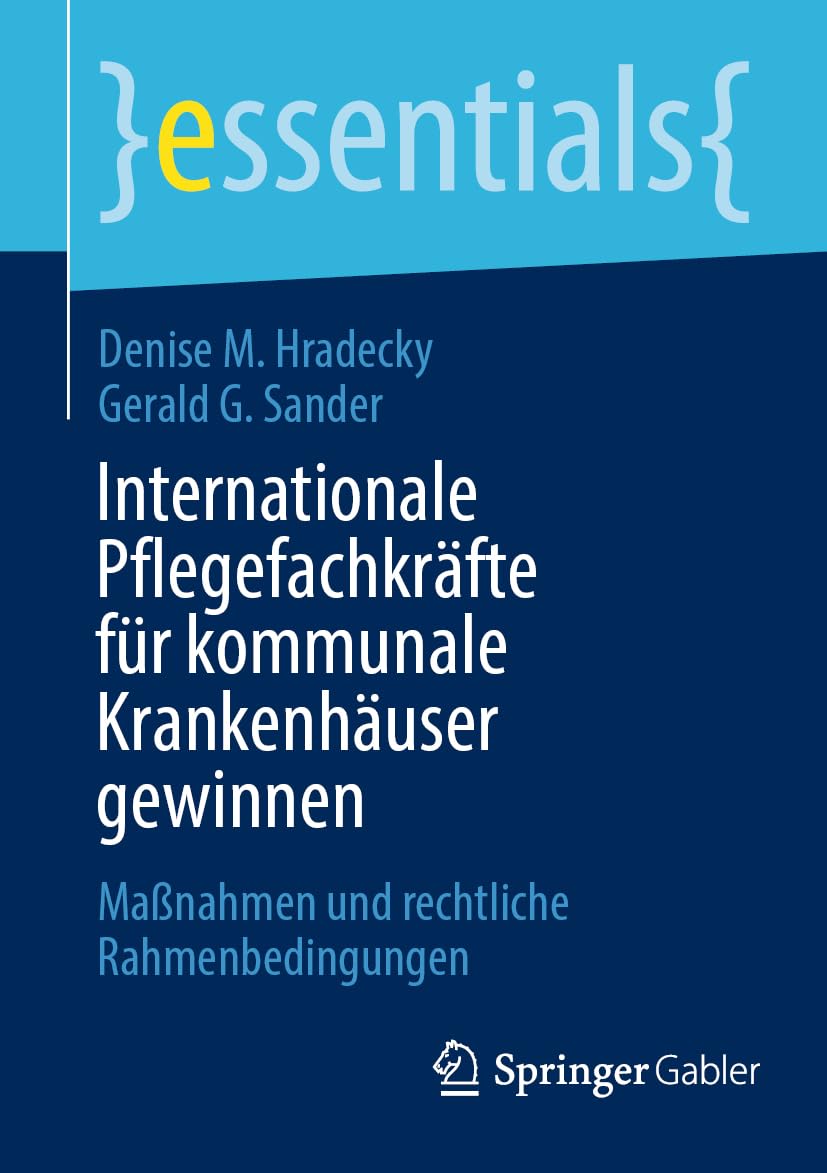 Internationale Pflegefachkräfte für kommunale Krankenhäuser gewinnen: Maßnahmen und rechtliche Rahmenbedingungen (essentials)