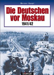 Die Deutschen vor Moskau 1941/42: Bildchronik einer Schlacht der verfehlten Strategie