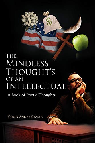 The Mindless Thought's Of An Intellectual: A Book of Poetic Thoughts: A book of poetic thoughts