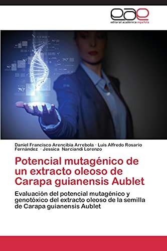 Potencial mutagénico de un extracto oleoso de Carapa guianensis Aublet: Evaluación del potencial mutagénico y genotóxico del extracto oleoso de la semilla de Carapa guianensis Aublet