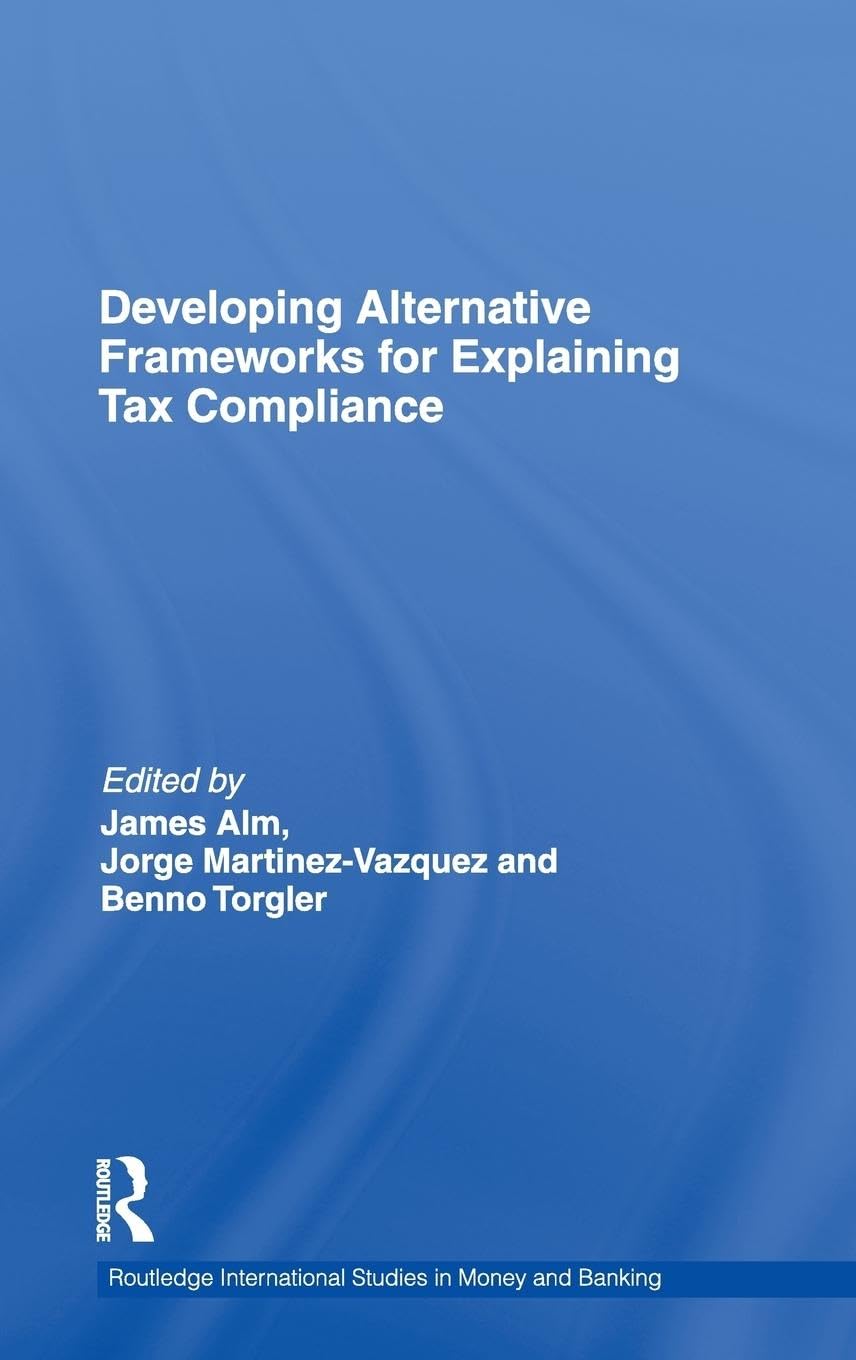 Developing Alternative Frameworks for Explaining Tax Compliance (Routledg International Studies in Money and Banking, Band 59)