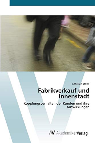 Fabrikverkauf und Innenstadt: Kopplungsverhalten der Kunden und ihre Auswirkungen