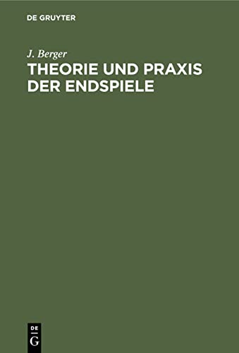 Theorie und Praxis der Endspiele: Ein Handbuch für Schachfreunde