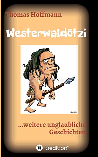 Westerwaldötzi: ...weitere unglaubliche Geschichten