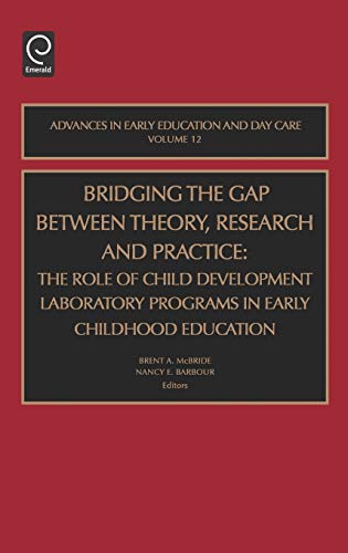 Bridging the Gap Between Theory, Research and Practice: The Role of Child Development Laboratory Programs in Early Childhood Education (Advances in ... in Early Education & Day Care, Band 12)