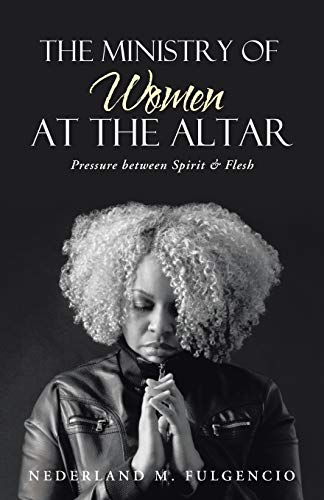 The Ministry of Women at the Altar: Pressure between Spirit & Flesh