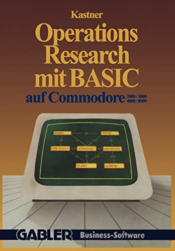 Operations Research mit BASIC auf Commodore 2000/3000, 4000/8000: 12 vollständige Programme