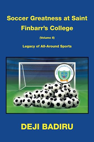 Soccer Greatness at Saint Finbarr’s College (Volume Ii):: Legacy of All-Around Sports