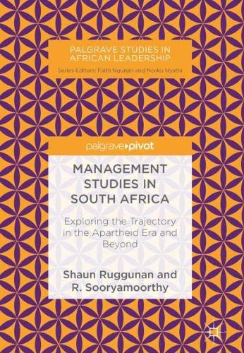 Management Studies in South Africa: Exploring the Trajectory in the Apartheid Era and Beyond (Palgrave Studies in African Leadership)