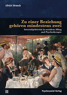 Zu einer Beziehung gehören mindestens zwei: Intersubjektivität in sozialem Alltag und Psychotherapie (Bibliothek der Psychoanalyse)