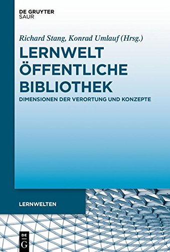 Lernwelt Öffentliche Bibliothek: Dimensionen der Verortung und Konzepte (Lernwelten)