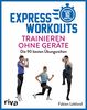 Express-Workouts – Trainieren ohne Geräte: Die 90 besten Übungsreihen. Maximal 10 Minuten