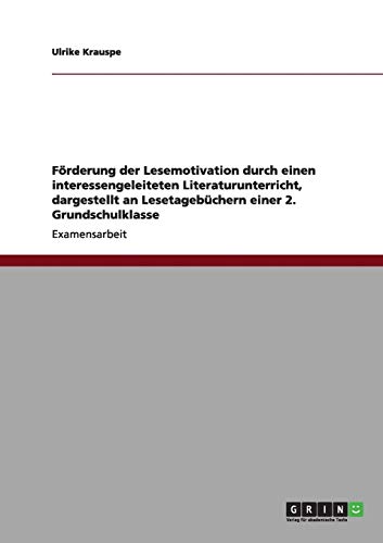 Förderung der Lesemotivation durch einen interessengeleiteten Literaturunterricht, dargestellt an Lesetagebüchern einer 2. Grundschulklasse