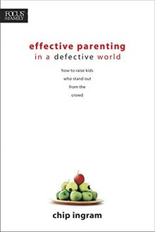 Effective Parenting in a Defective World: How to Raise Kids Who Stand Out from the Crowd