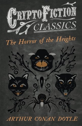The Horror of the Heights: (Cryptofiction Classics - Weird Tales of Strange Creatures)