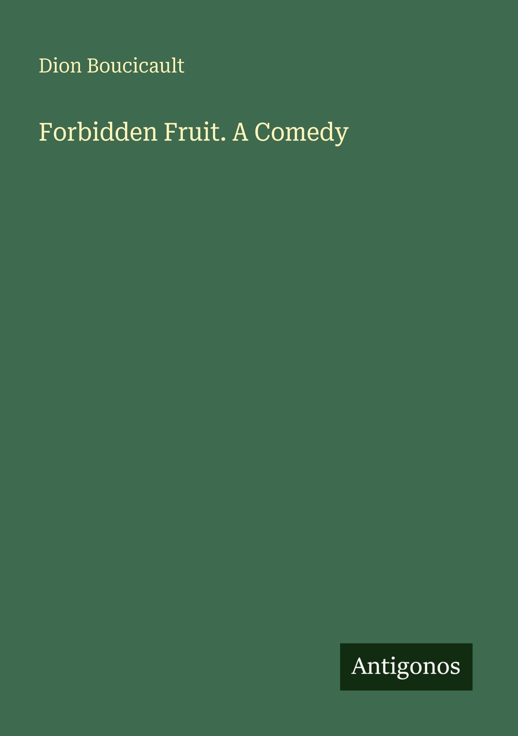 Forbidden Fruit. A Comedy